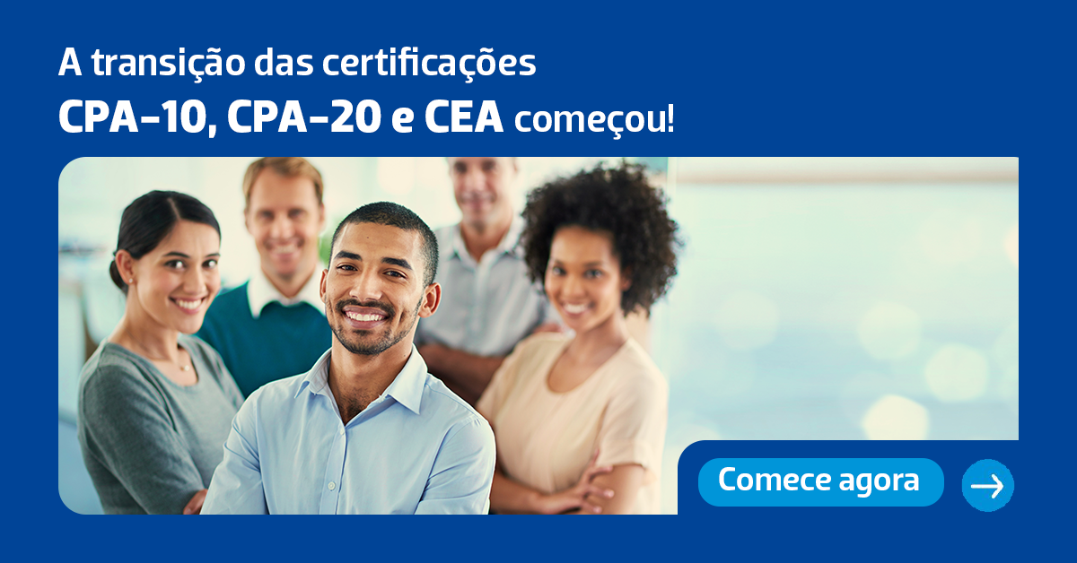 A transição das  certificações CPA-10, CPA-20 e CEA começou!